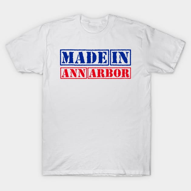 Made in Ann Arbor Michigan United States T-Shirt by xesed